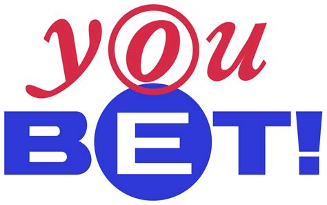 YOU BET .